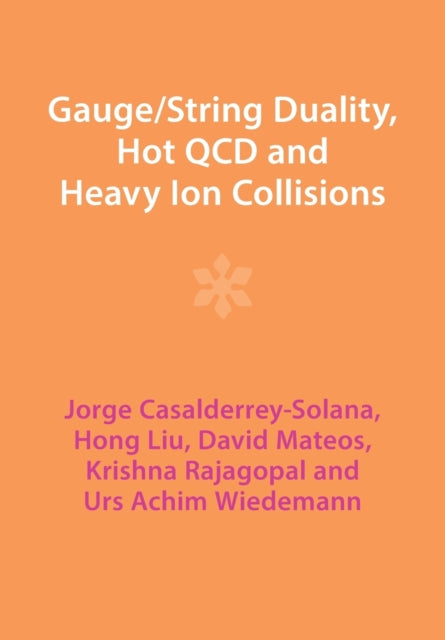 Book cover of: Gauge/String Duality, Hot QCD and Heavy Ion Collisions. By: Jorge Casalderrey-Solana