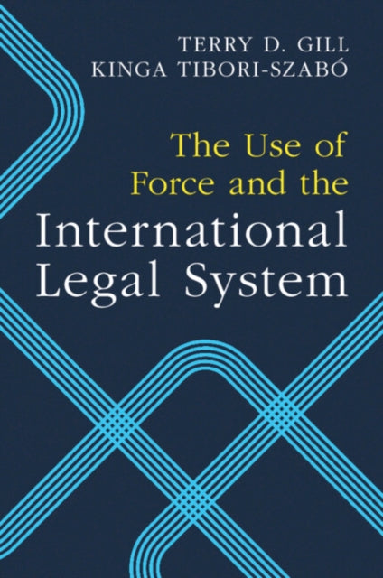 Book cover of: Use of Force and the International Legal System. By: Terry D. Gill