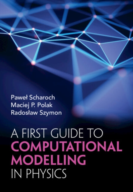 Book cover of: First Guide to Computational Modelling in Physics. By: Pawel Scharoch