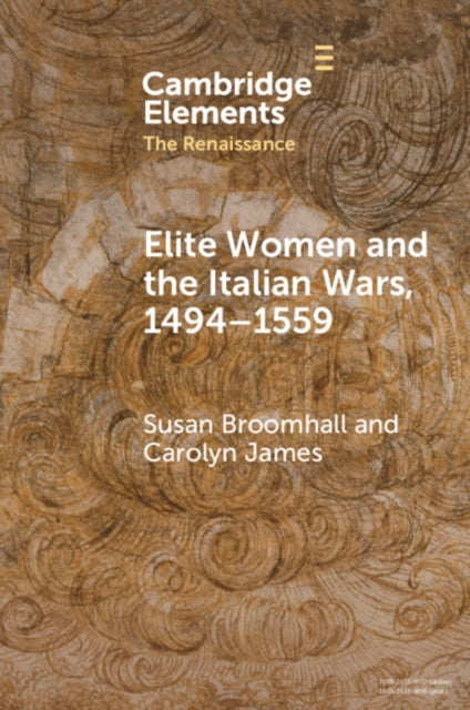 Book cover of: Elite Women and the Italian Wars, 1494–1559. By: Susan Broomhall