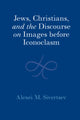Book cover of: Jews, Christians, and the Discourse on Images before Iconoclasm
