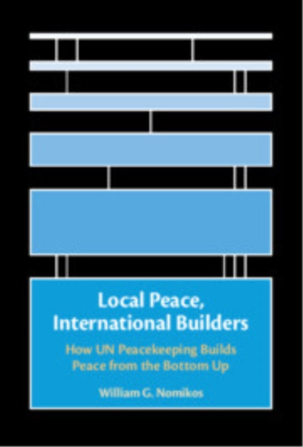 Book cover of: Local Peace, International Builders. By: William G. Nomikos