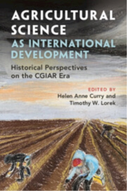 Book cover of: Agricultural Science as International Development. By: Helen Anne Curry