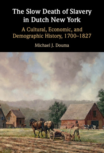 Book cover of: Slow Death of Slavery in Dutch New York. By: Michael J. Douma