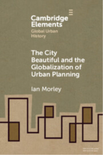 Book cover of: City Beautiful and the Globalization of Urban Planning. By: Ian Morley