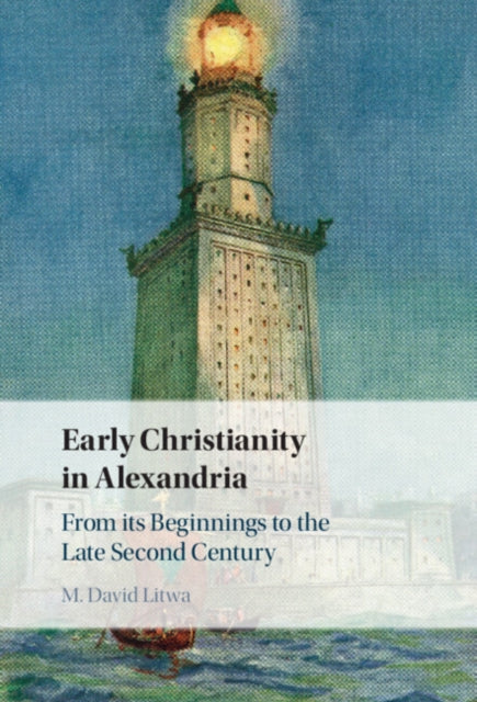 Book cover of: Early Christianity in Alexandria. By: M. David Litwa