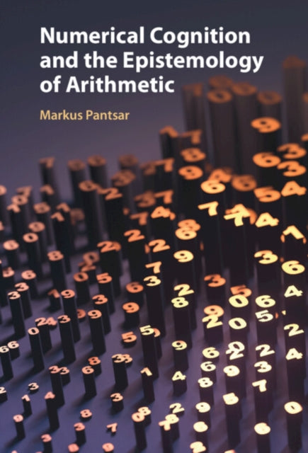 Book cover of: Numerical Cognition and the Epistemology of Arithmetic. By: Markus Pantsar