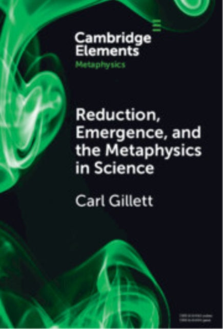 Book cover of: Reduction, Emergence and the Metaphysics in Science. By: Carl Gillett
