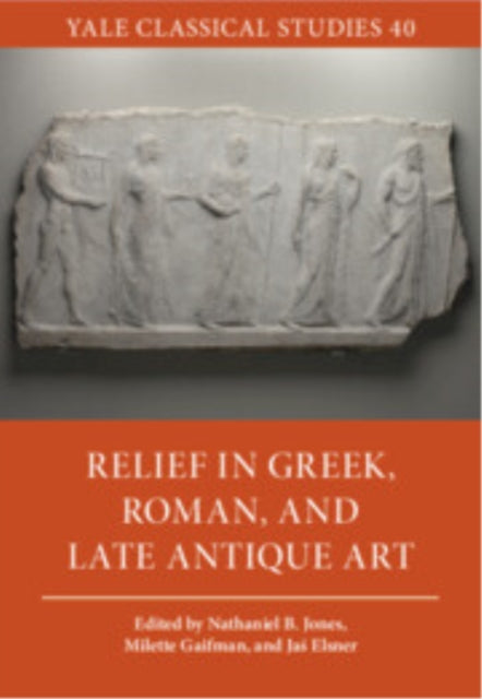 Book cover of: Relief in Greek, Roman, and Late Antique Art