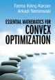 Book cover of: Essential Mathematics for Convex Optimization. By: Fatma Kılınç-Karzan