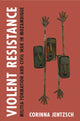 Book cover of: Violent Resistance. By: Corinna Jentzsch