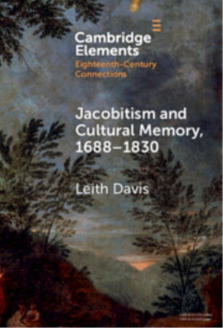 Book cover of: Jacobitism and Cultural Memory, 1688–1830. By: Leith Davis
