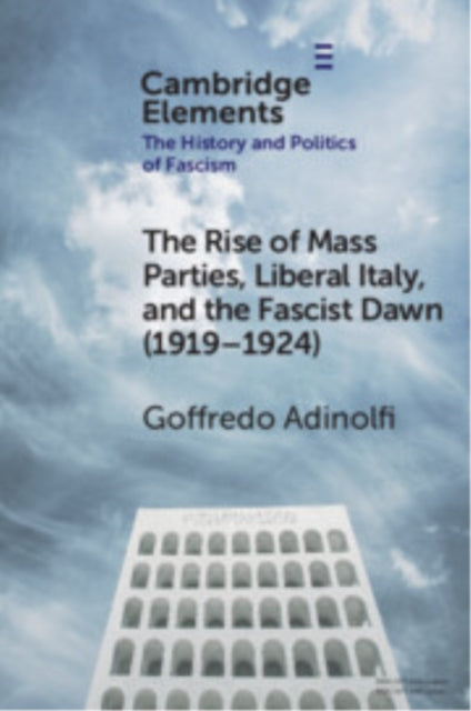 Book cover of: Rise of Mass Parties, Liberal Italy, and the Fascist Dawn (1919–1924). By: Goffredo Adinolfi