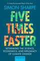 Five Times Faster, Rethinking the Science, Economics, and Diplomacy of Climate Change – Updated Edition 9781009568517 Simon Sharpe