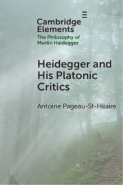 Book cover of: Heidegger and His Platonic Critics. By: Antoine Pageau-St-Hilaire