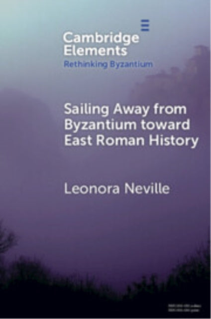Book cover of: Sailing Away from Byzantium Toward East Roman History