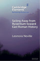 Book cover of: Sailing Away from Byzantium Toward East Roman History