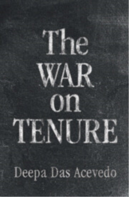 Book cover of: War on Tenure. By: Deepa Das Acevedo