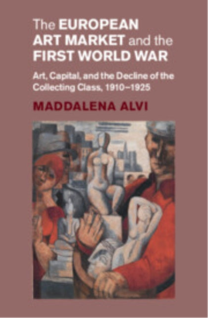 Book cover of: European Art Market and the First World War. By: Maddalena Alvi