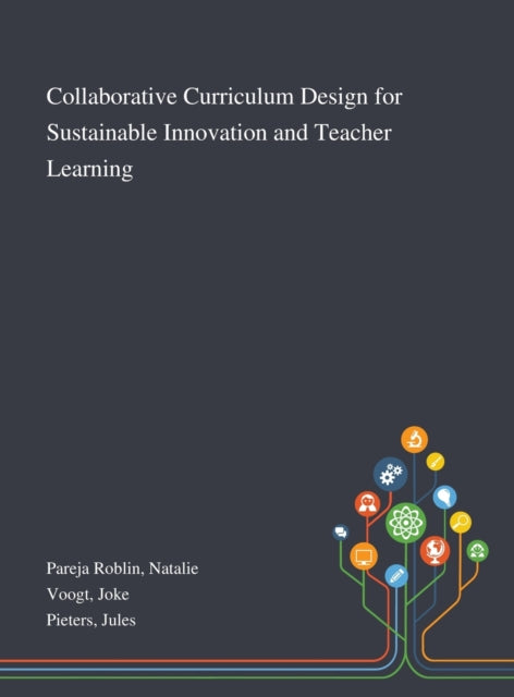 Book cover of: Collaborative Curriculum Design for Sustainable Innovation and Teacher Learning. By: Natalie Pareja Roblin