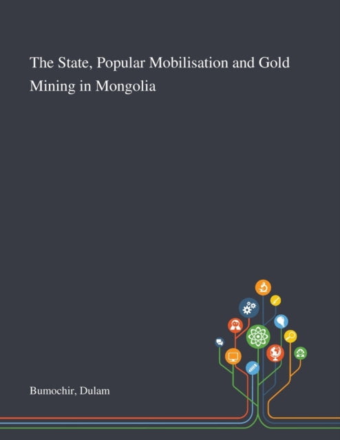 Book cover of: State, Popular Mobilisation and Gold Mining in Mongolia