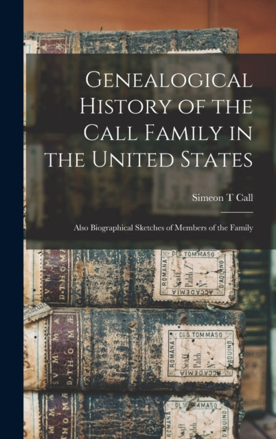Book cover of: Genealogical History of the Call Family in the United States. By: Simeon T. Call