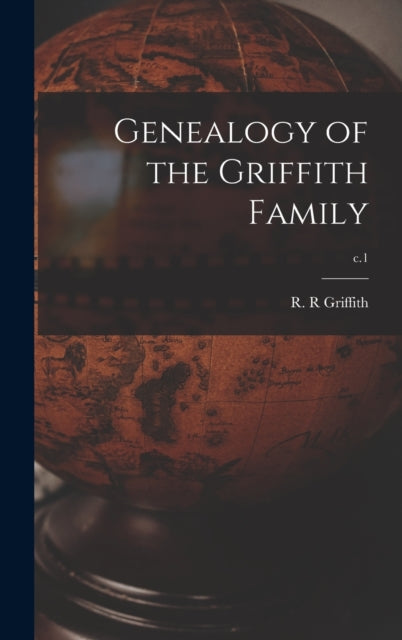 Book cover of: Genealogy of the Griffith Family; c.1. By: R. R. Griffith