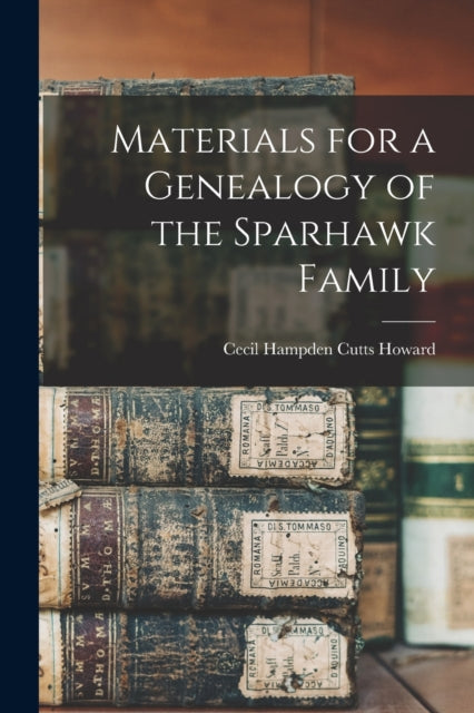 Book cover of: Materials for a Genealogy of the Sparhawk Family