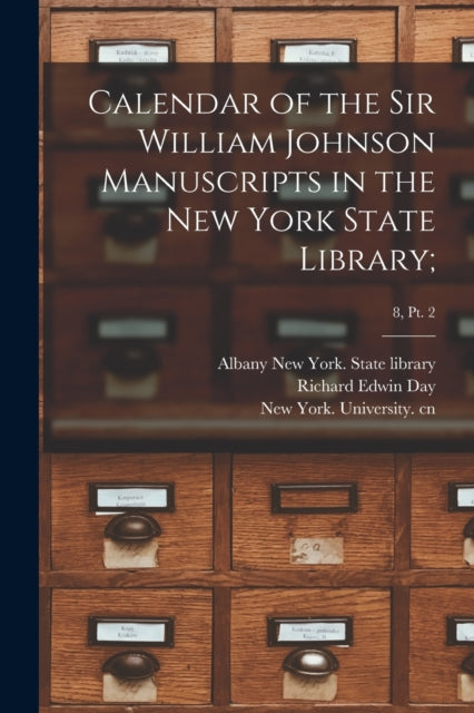 Book cover of: Calendar of the Sir William Johnson Manuscripts in the New York State Library;; 8, pt. 2. By: Albany New York State Library