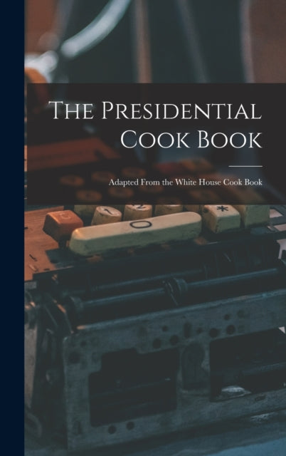 Book cover of: Presidential Cook Book. By: Anonymous