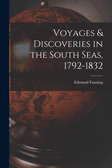 Book cover of: Voyages & Discoveries in the South Seas, 1792-1832. By: Edmund 1769-1841 Fanning