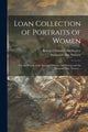 Book cover of: Loan Collection of Portraits of Women. By: Boston Children's Aid Society