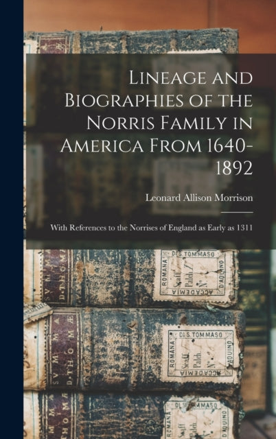 Book cover of: Lineage and Biographies of the Norris Family in America From 1640-1892. By: Leonard Allison 1843-1902 Morrison