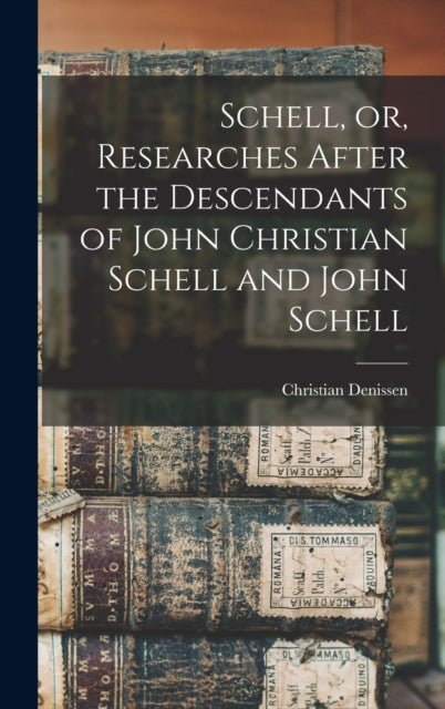 Book cover of: Schell, or, Researches After the Descendants of John Christian Schell and John Schell. By: Christian Denissen