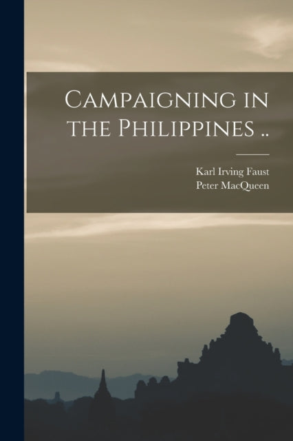 Book cover of: Campaigning in the Philippines ... By: Karl Irving Faust
