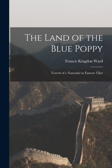Book cover of: Land of the Blue Poppy. By: Francis Kingdon 1885-1958 Ward