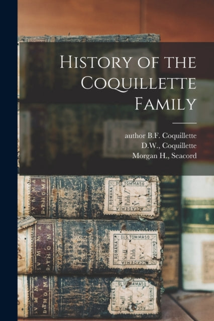 Book cover of: History of the Coquillette Family. By: B. F. Author Coquillette
