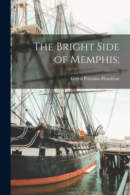 Book cover of: Bright Side of Memphis;. By: Green Polonius 1867- Hamilton
