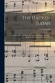 Book cover of: Harp of Judah; a Collection of Sacred Music, for Choirs, Musical Conventions, Singing Schools, and the Home Circle