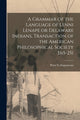 Book cover of: Grammar of the Language of Lenni Lenape or Delaware Indians, Transaction of the American Philosophical Society 3