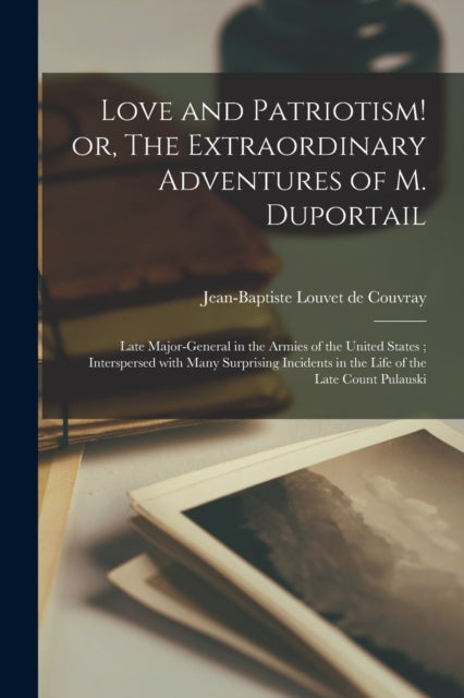 Book cover of: Love and Patriotism! or, The Extraordinary Adventures of M. Duportail