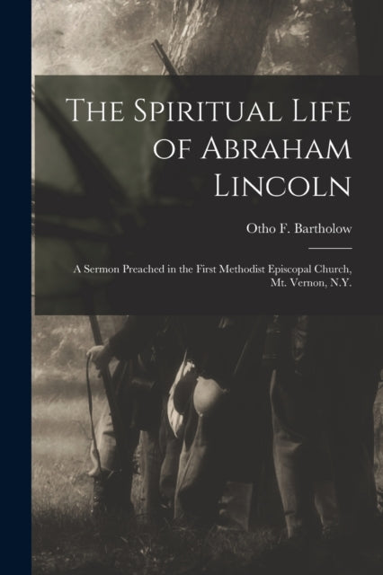 Book cover of: Spiritual Life of Abraham Lincoln. By: Otho F. Bartholow
