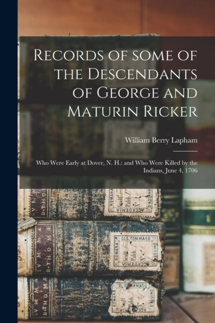 Book cover of: Records of Some of the Descendants of George and Maturin Ricker. By: William Berry 1828-1894 Lapham