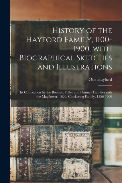 Book cover of: History of the Hayford Family, 1100-1900, With Biographical Sketches and Illustrations. By: Otis 1834- Hayford