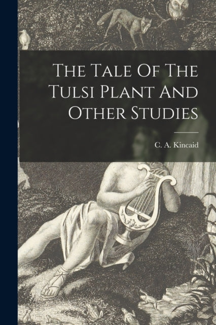 Book cover of: Tale Of The Tulsi Plant And Other Studies. By: C a Kincaid