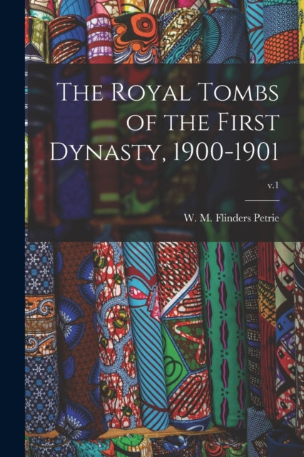 Book cover of: Royal Tombs of the First Dynasty, 1900-1901; v.1. By: W. M. Flinders Petrie