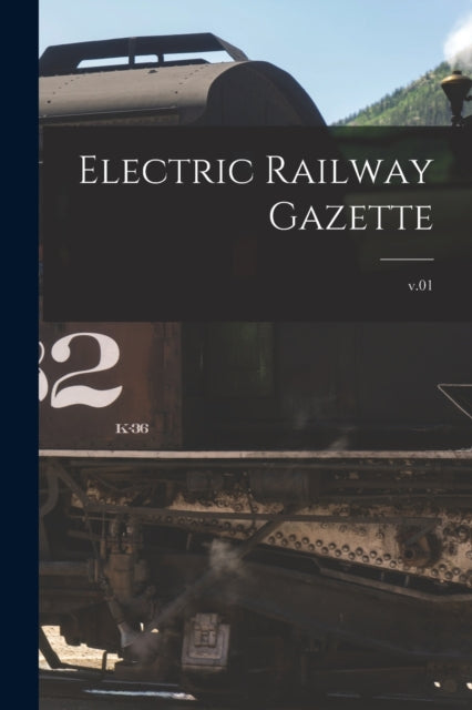 Book cover of: Electric Railway Gazette; v.01. By: Anonymous