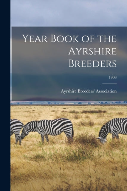 Book cover of: Year Book of the Ayrshire Breeders; 1903. By: Ayrshire Breeders' Association