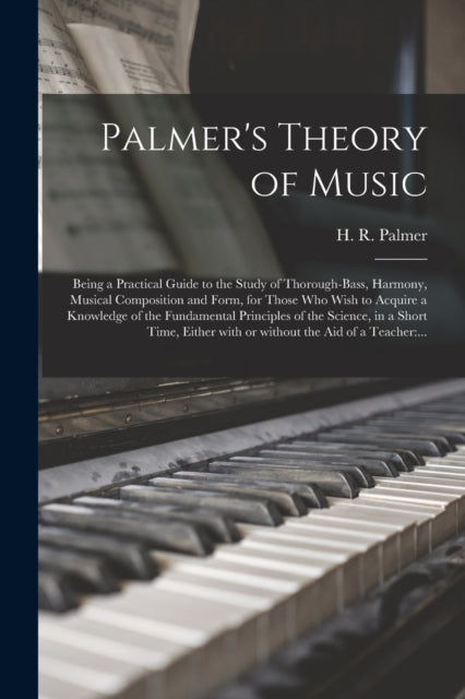 Book cover of: Palmer's Theory of Music. By: H. R. (Horatio Richmond) 183 Palmer