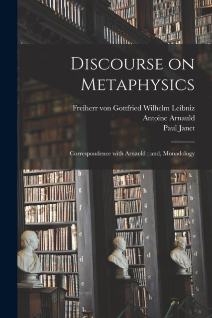 Book cover of: Discourse on Metaphysics; Correspondence With Arnauld; and, Monadology. By: Gottfried Wilhelm Leibniz
